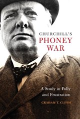 Churchill's Phoney War - Graham T. Clews - 9781682472798