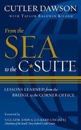 From the Sea to the C-Suite - Cutler Dawson ; Taylor Baldwin Kiland - 9781682474730