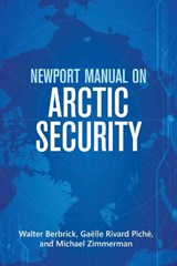 Newport Manual on Arctic Security - Walter Berbrick ; Gaelle Rivard Piche ; Michael Zimmerman - 9781682478295