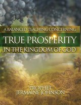 A Balanced Teaching Concerning True Prosperity In the Kingdom of God - Prophet Jermaine Johnson - 9781682737699