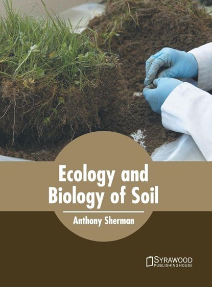 Ecology and Biology of Soil, Anthony Sherman - Gebonden - 9781682865002