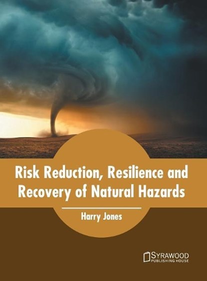 Risk Reduction, Resilience and Recovery of Natural Hazards, JONES,  Harry - Gebonden - 9781682865248