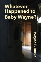 Whatever Happened to Baby Wayne? - Wayne F Burke - 9781683151333