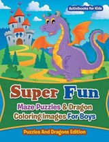 Super Fun Maze Puzzles & Dragon Coloring Images For Boys - FOR KIDS,  Activibooks - 9781683211303