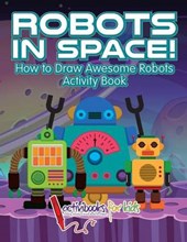 Robots in Space! How to Draw Awesome Robots Activity Book