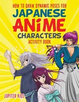 How to Draw Dynamic Poses for Japanese Anime Characters Activity Book - Jupiter Kids - 9781683269427