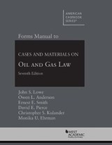 Forms Manual to Cases and Materials on Oil and Gas Law - John S. Lowe ; Owen L. Anderson ; Ernest E. Smith ; David E. Pierce ; Christopher S. Kulander ; Monika U. Ehrman - 9781683288305