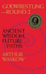 Godwrestling— Round 2 - Rabbi Arthur O. Waskow - 9781683360988