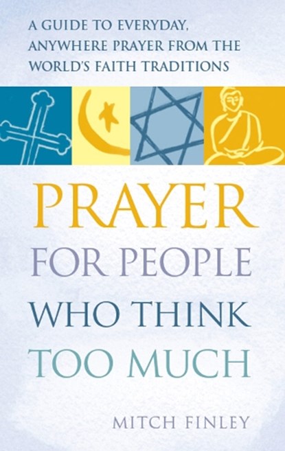 Prayer for People Who Think Too Much, Mitch Finely - Paperback - 9781683362425