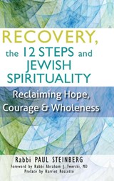 Recovery, the 12 Steps and Jewish Spirituality - STEINBERG,  Rabbi Paul - 9781683362531