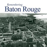 Remembering Baton Rouge - Mark E. Martin - 9781683368106