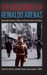 The Dissidence of Reinaldo Arenas - Sandro R. Barros ; Rafael Ocasio ; Angela L. Willis - 9781683402589