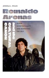 Reinaldo Arenas and the Cultural Canon - Angela L. Willis - 9781683406556