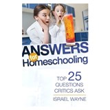 Answers for Homeschooling: Top 25 Questions Critics Ask - Israel Wayne - 9781683441106