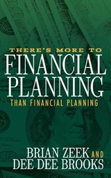 There's More to Financial Planning Than Financial Planning - Brian Zeek ; Dee Dee Brooks - 9781683506010