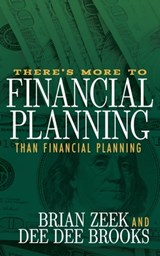 There's More to Financial Planning Than Financial Planning - Brian Zeek ; Dee Dee Brooks - 9781683506027