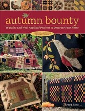 Autumn Bounty: 18 Quilts and Wool Appliqué Projects to Decorate Your Home