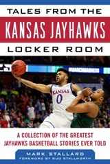 Tales from the Kansas Jayhawks Locker Room - Mike Stallard - 9781683581260