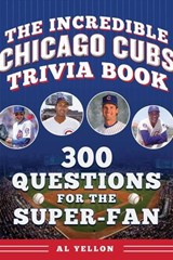 The Incredible Chicago Cubs Trivia Book - Al Yellon - 9781683585282