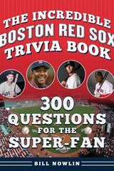 The Incredible Boston Red Sox Trivia Book - Bill Nowlin - 9781683585305