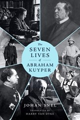 The Seven Lives of Abraham Kuyper - Johan Snel - 9781683599142
