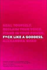 F*ck Like a Goddess - Alexandra Roxo - 9781683643951