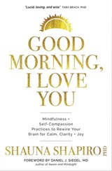 Good Morning, I Love You - Shauna Shapiro, PhD - 9781683644309