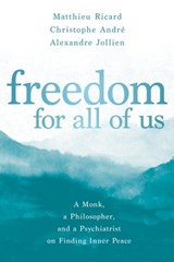Freedom for All of Us - Alexandre Jollien ; Christophe André ; Matthieu Ricard - 9781683644835
