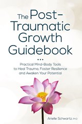 The Post-Traumatic Growth Guidebook - Arielle Schwartz - 9781683732679