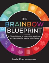 The Brainbow Blueprint: A Clinical Guide to Integrative Medicine and Nutrition for Mental Well-Being - Leslie Korn - 9781683736387