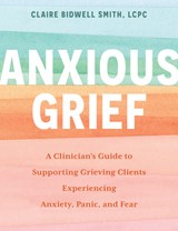 Anxious Grief - Claire Bidwell Smith - 9781683736974