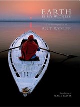 Earth Is My Witness - Art Wolfe - 9781683831310