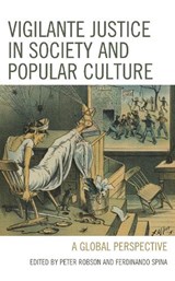 Vigilante Justice in Society and Popular Culture - Peter Robson ; Ferdinando Spina - 9781683933540