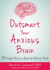 Outsmart Your Anxious Brain - David A Carbonell - 9781684031993