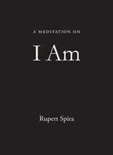 A Meditation on I Am - Rupert Spira - 9781684037940