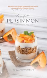 The Perfect Persimmon: History, Recipes, and More - ADAMS,  Michelle Medlock - 9781684351114