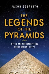 The Legends of the Pyramids - Jason Colavito - 9781684351480