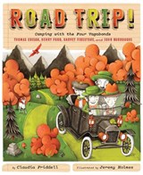 Road Trip!: Camping with the Four Vagabonds: Thomas Edison, Henry Ford, Harvey Firestone, and John Burroughs - Claudia Friddell - 9781684372720