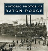 Historic Photos of Baton Rouge - Mark E. Martin - 9781684420179