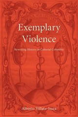 Exemplary Violence - Alberto Villate-Isaza - 9781684482610