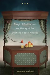 Magical Realism and the History of the Emotions in Latin America - Jeronimo Arellano - 9781684485840