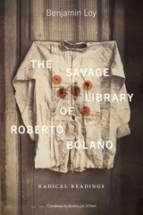 The Savage Library of Roberto Bolano - Benjamin Loy - 9781684485932