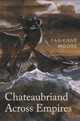 Chateaubriand Across Empires - Fabienne Moore - 9781684485963