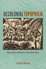 Decolonial Topophilia - Victor Figueroa - 9781684486083