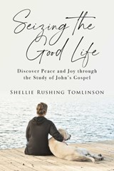 Seizing the Good Life - Shellie Rushing Tomlinson - 9781684514380