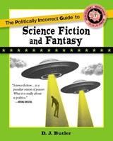 Politically Incorrect Guide to Science Fiction and Fantasy - D. J. Butler - 9781684515417