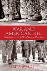 War and American Life - Reflections on Those Who Serve and Sacrifice - James Wright - 9781684580996