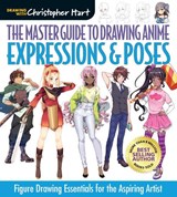 The Master Guide to Drawing Anime: Expressions & Poses - Christopher Hart - 9781684620364