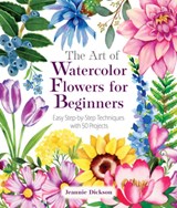 The Art of Watercolor Flowers for Beginners - Jeannie Dickson - 9781684621132