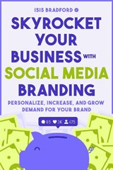 Skyrocket Your Business with Social Media Branding - Isis Bradford - 9781684811601